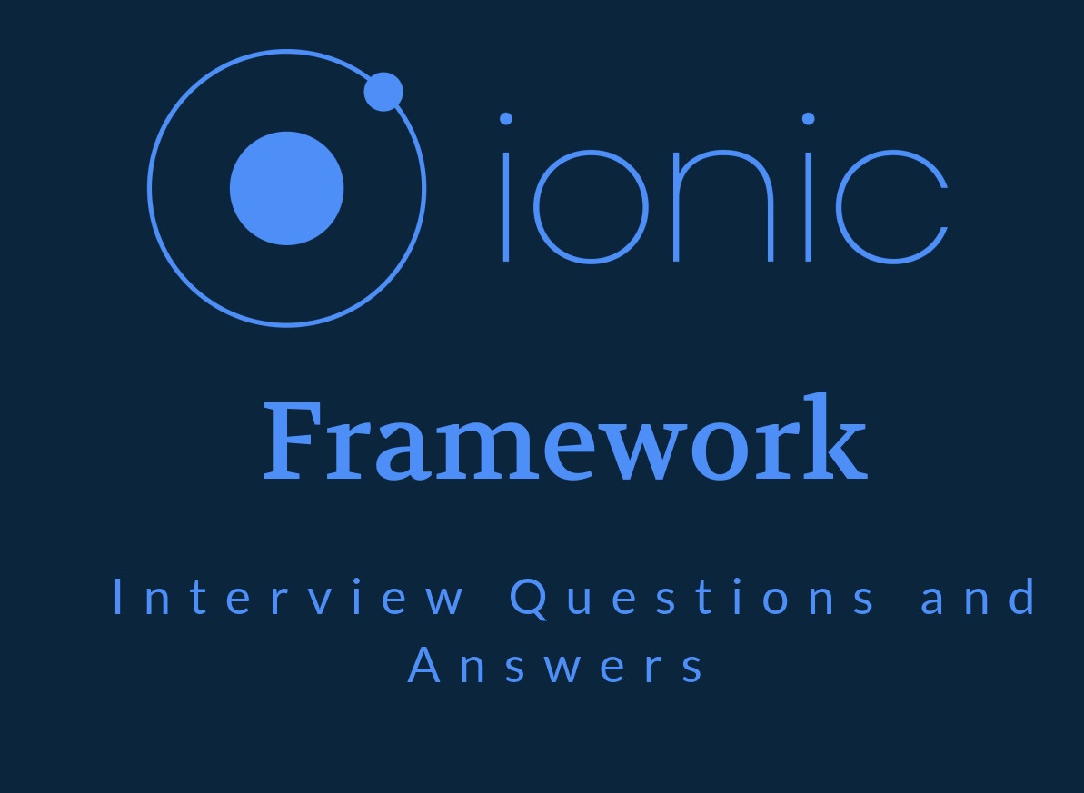 IONIC Framework Interview Questions IONIC Framework Interview Questions